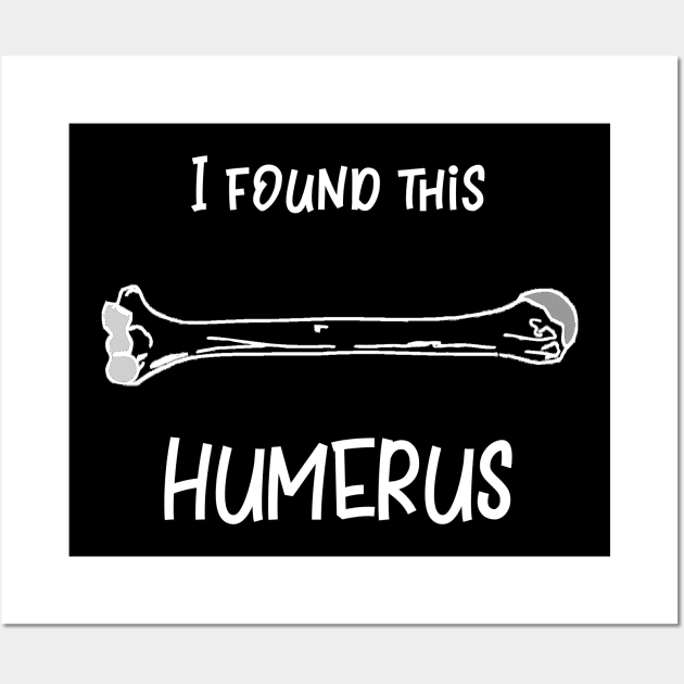 I Found This Humerus Wall Art by DANPUBLIC